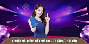 khuyến mãi thành viên mới BK8