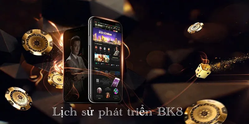 Lịch Sử Phát Triển BK8 - Hành Trình Vươn Tầm Thế Giới 2 Điểm qua những giai đoạn quan trọng trong lịch sử phát triển BK8