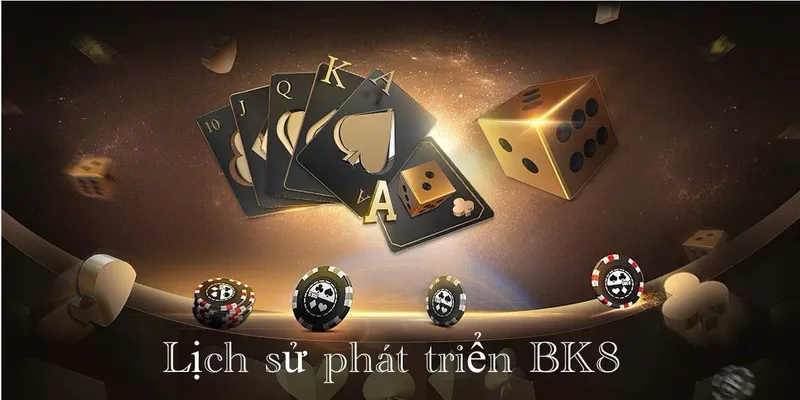 Lịch Sử Phát Triển BK8 - Hành Trình Vươn Tầm Thế Giới 3 Lịch sử phát triển BK8 hành trình 10 năm vững bền