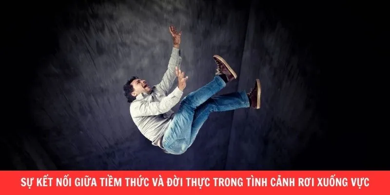 Sự kết nối giữa tiềm thức và đời thực trong tình cảnh rơi xuống vực 