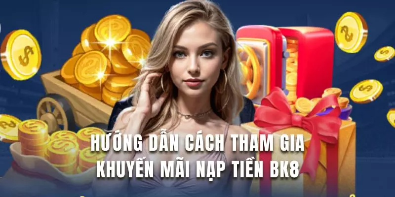 Nắm rõ hướng dẫn tham gia khuyến mãi nạp tiền hiệu quả