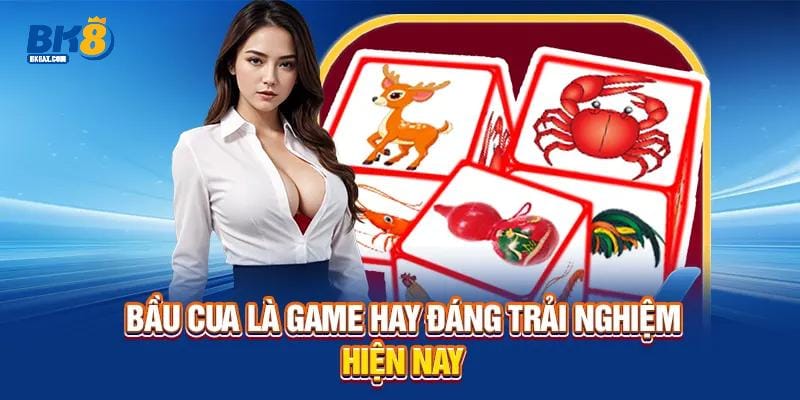 Bầu cua là game hay đáng trải nghiệm hiện nay
