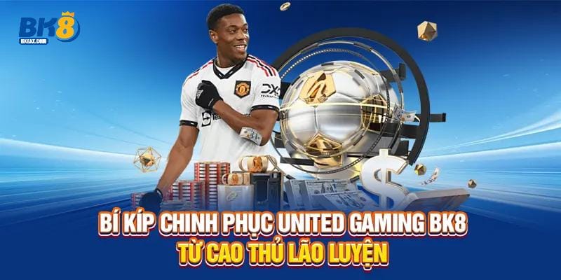 United Gaming BK8 - 100+ Trận Đấu Đa Dạng Lựa Chọn 3 Bí kíp chinh phục United Gaming BK8 từ cao thủ lão luyện