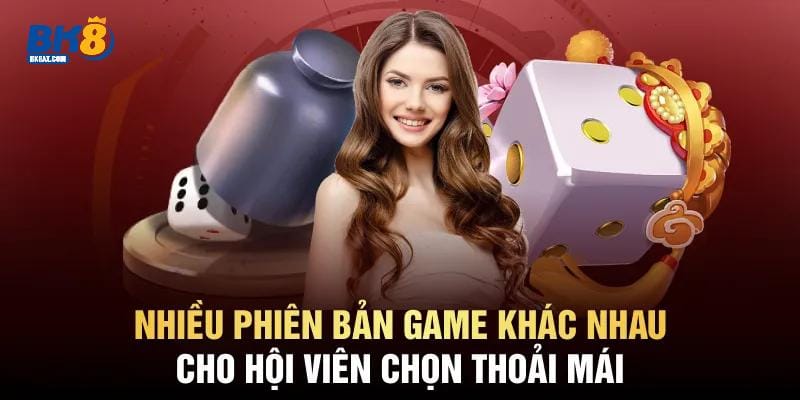 Nhiều phiên bản game khác nhau cho hội viên chọn thoải mái