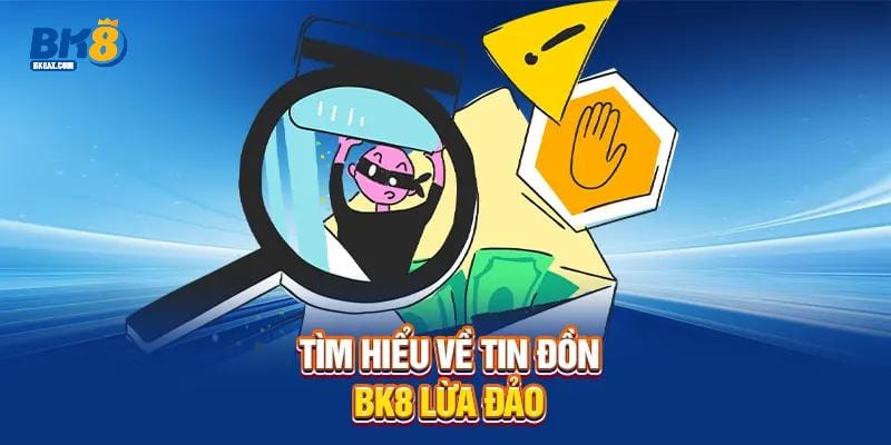 BK8 Lừa Đảo - Xác Minh Sự Thật Cần Biết Để Bảo Vệ Bạn 1 Tìm hiểu về tin đồn BK8 lừa đảo