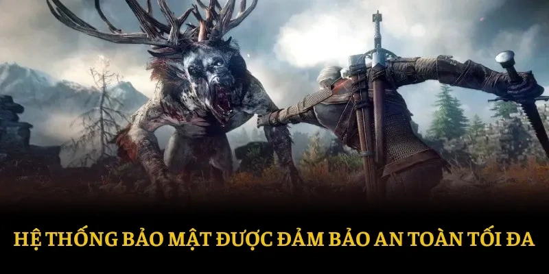 WITCHER - Bật Mí 2 Bí Kíp Trở Thành Tay Săn Huyền Thoại 3 Hệ thống bảo mật được đảm bảo an toàn tối đa